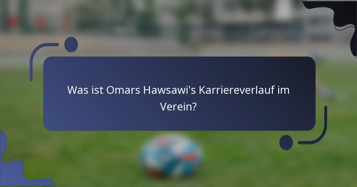 Was ist Omars Hawsawi's Karriereverlauf im Verein?