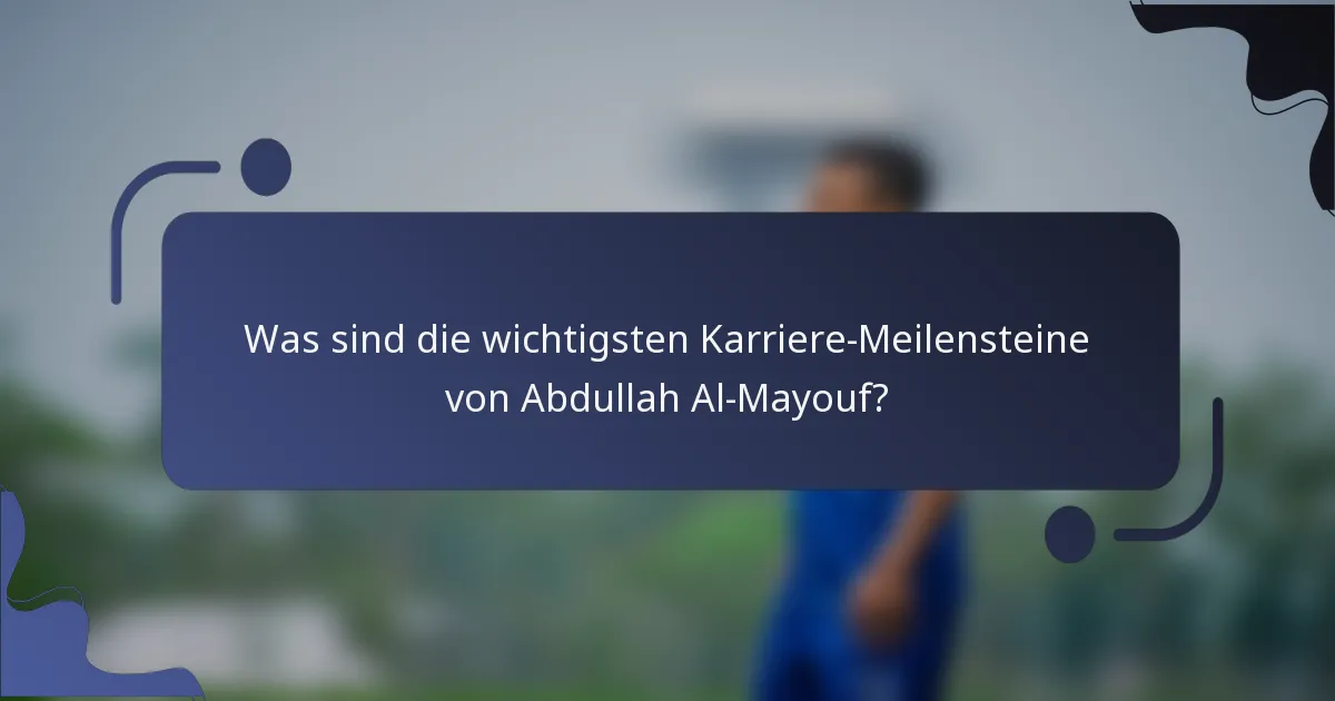 Was sind die wichtigsten Karriere-Meilensteine von Abdullah Al-Mayouf?