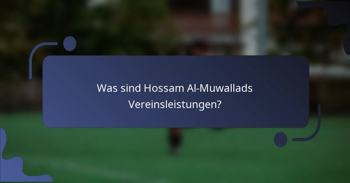 Was sind Hossam Al-Muwallads Vereinsleistungen?