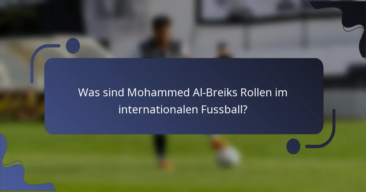 Was sind Mohammed Al-Breiks Rollen im internationalen Fussball?
