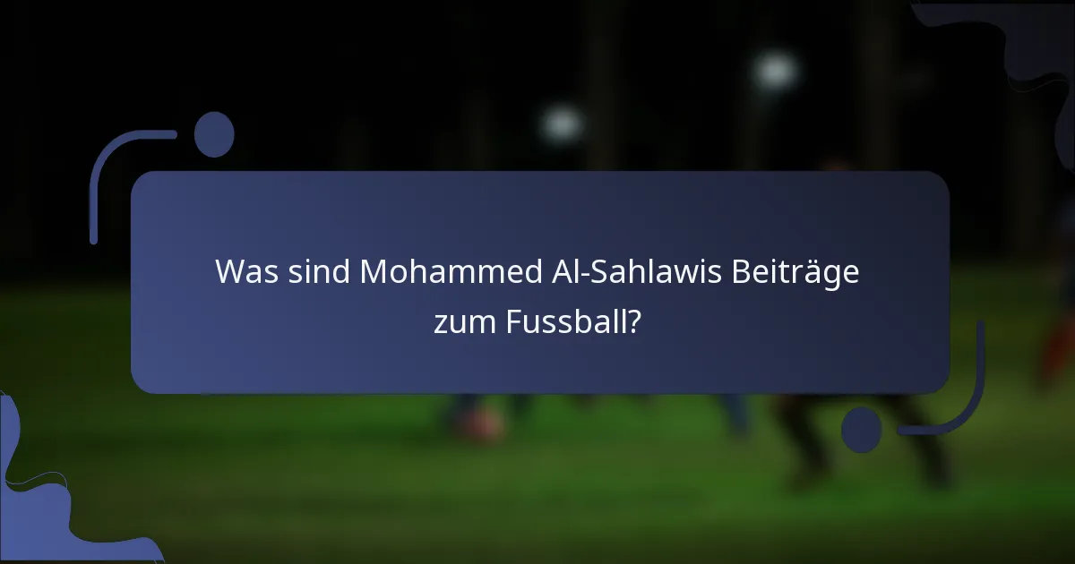 Was sind Mohammed Al-Sahlawis Beiträge zum Fussball?