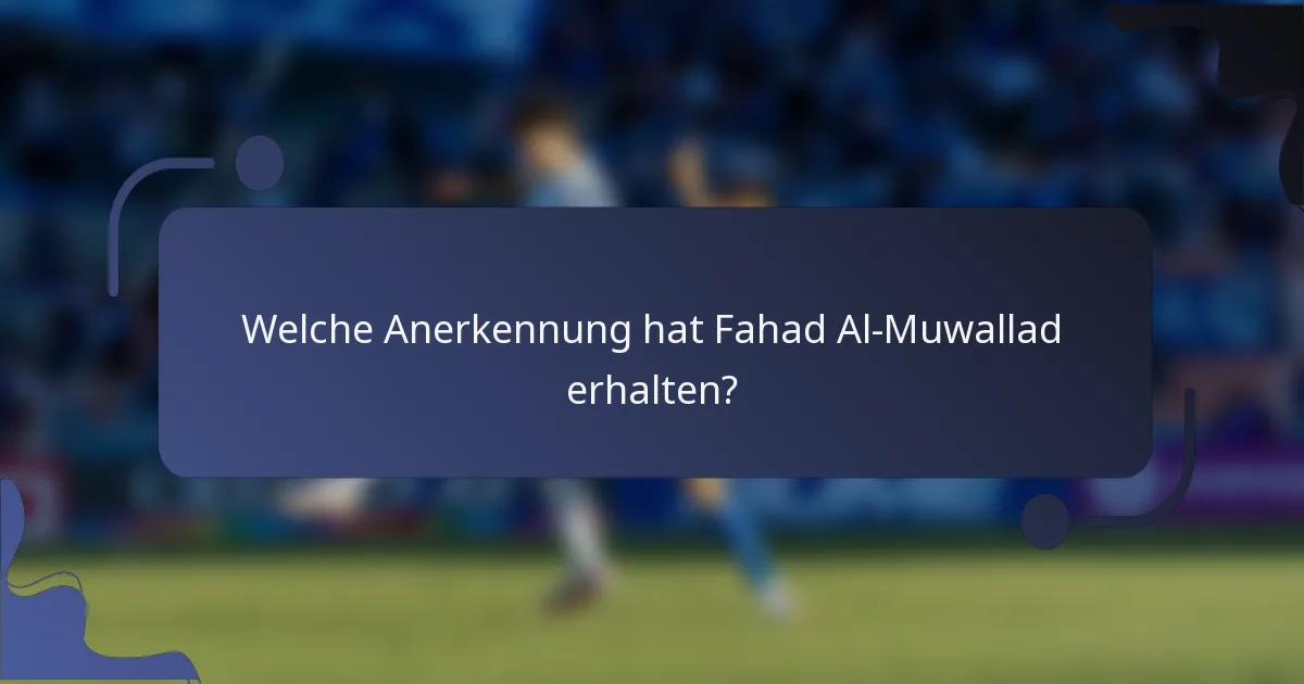 Welche Anerkennung hat Fahad Al-Muwallad erhalten?