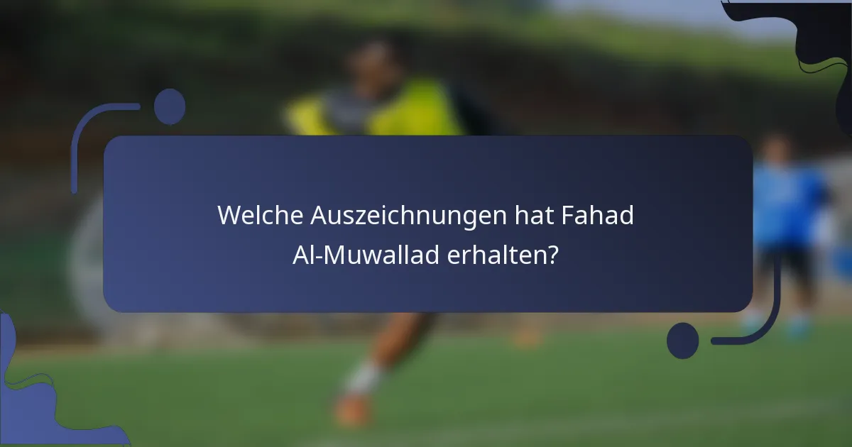 Welche Auszeichnungen hat Fahad Al-Muwallad erhalten?