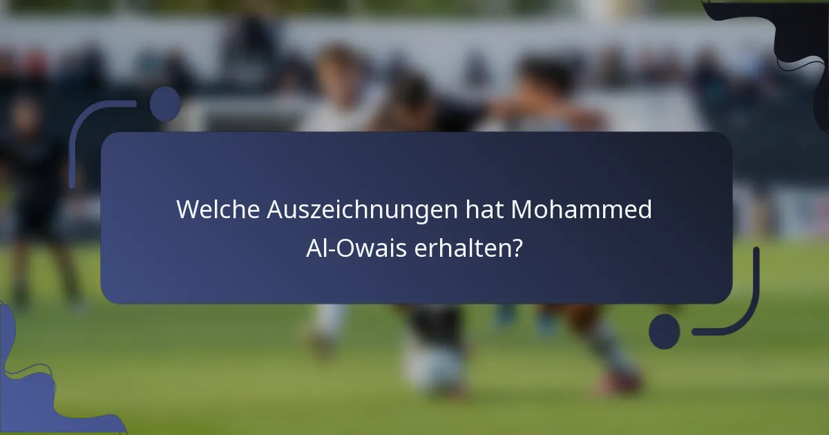 Welche Auszeichnungen hat Mohammed Al-Owais erhalten?