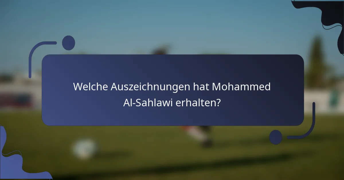 Welche Auszeichnungen hat Mohammed Al-Sahlawi erhalten?