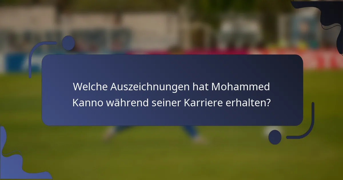 Welche Auszeichnungen hat Mohammed Kanno während seiner Karriere erhalten?