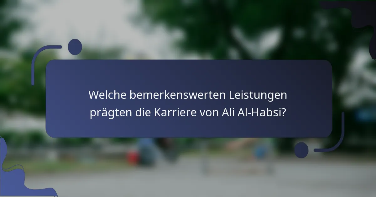 Welche bemerkenswerten Leistungen prägten die Karriere von Ali Al-Habsi?