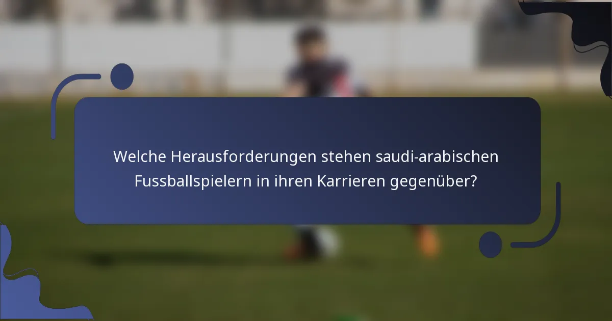 Welche Herausforderungen stehen saudi-arabischen Fussballspielern in ihren Karrieren gegenüber?