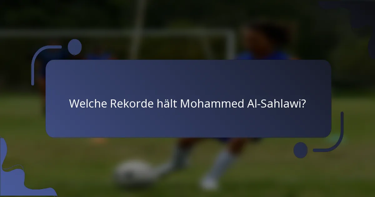 Welche Rekorde hält Mohammed Al-Sahlawi?
