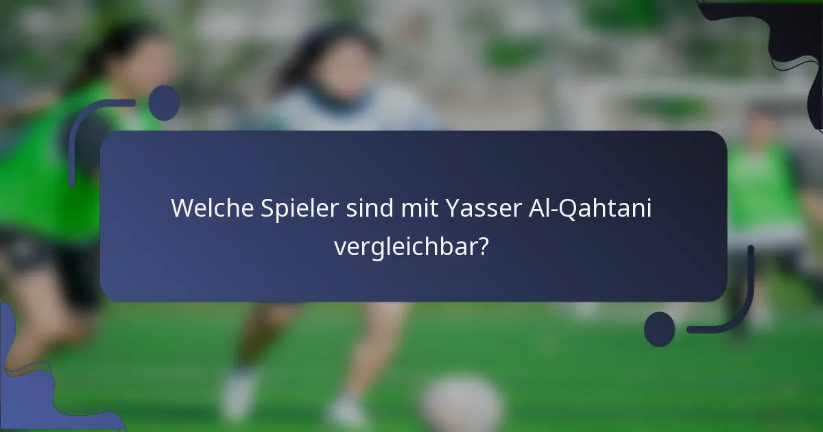Welche Spieler sind mit Yasser Al-Qahtani vergleichbar?