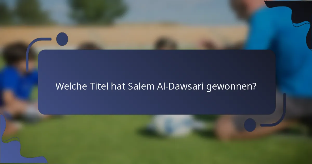 Welche Titel hat Salem Al-Dawsari gewonnen?
