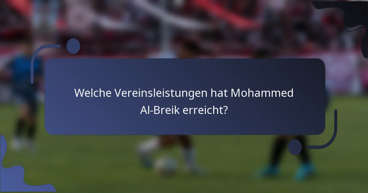 Welche Vereinsleistungen hat Mohammed Al-Breik erreicht?