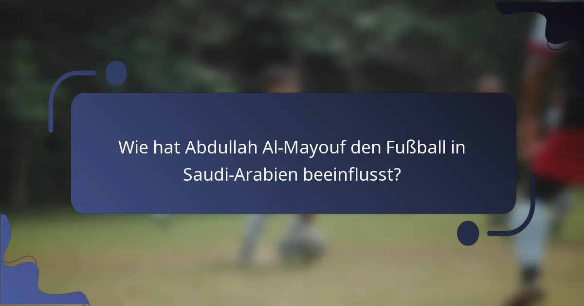 Wie hat Abdullah Al-Mayouf den Fußball in Saudi-Arabien beeinflusst?