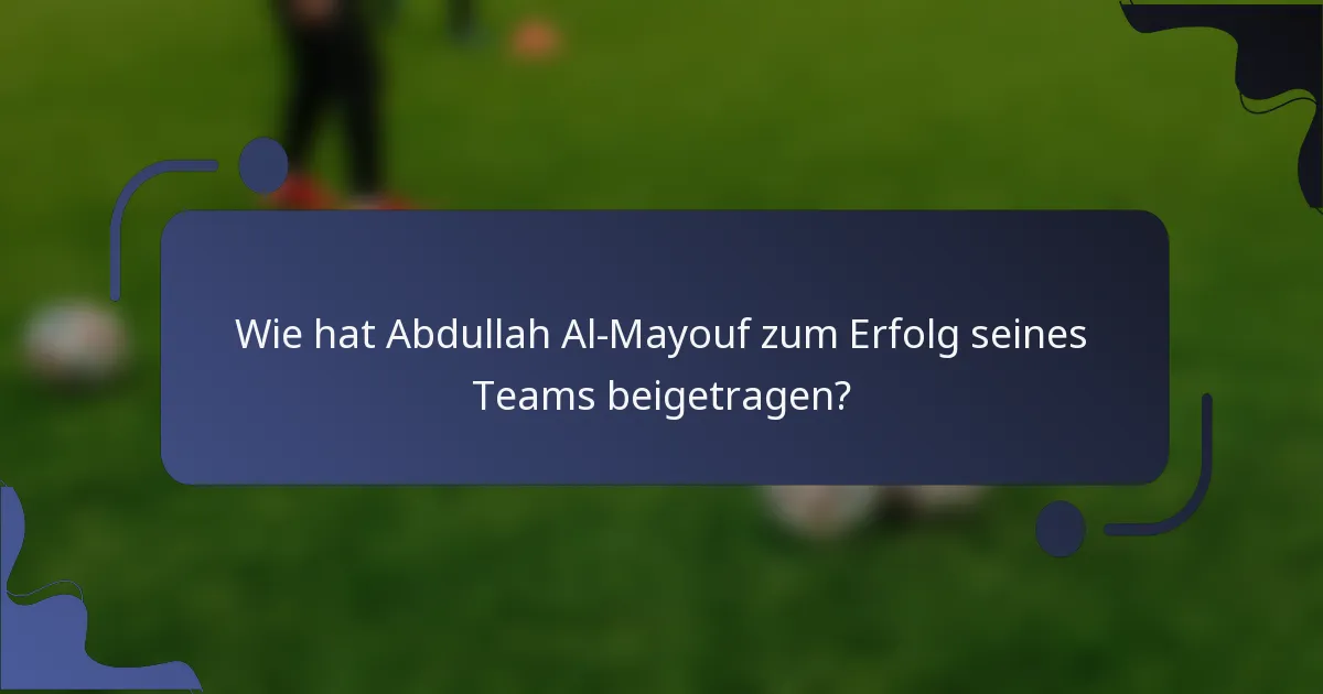 Wie hat Abdullah Al-Mayouf zum Erfolg seines Teams beigetragen?