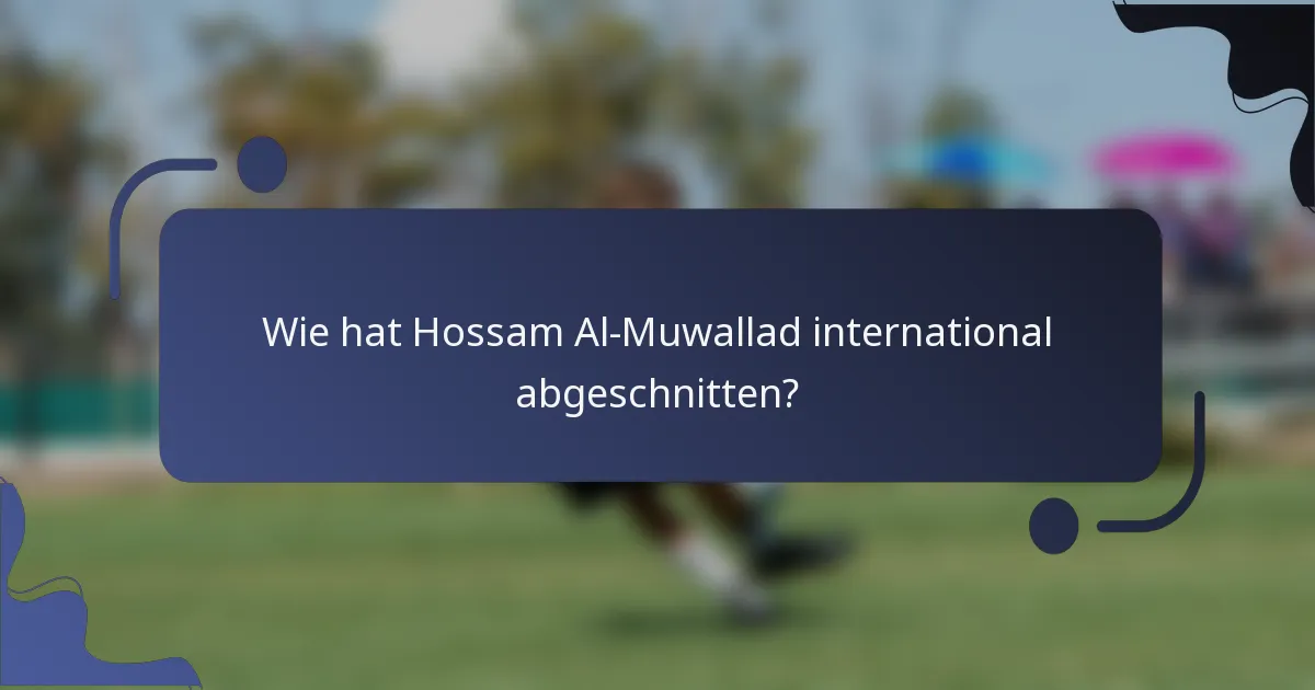 Wie hat Hossam Al-Muwallad international abgeschnitten?