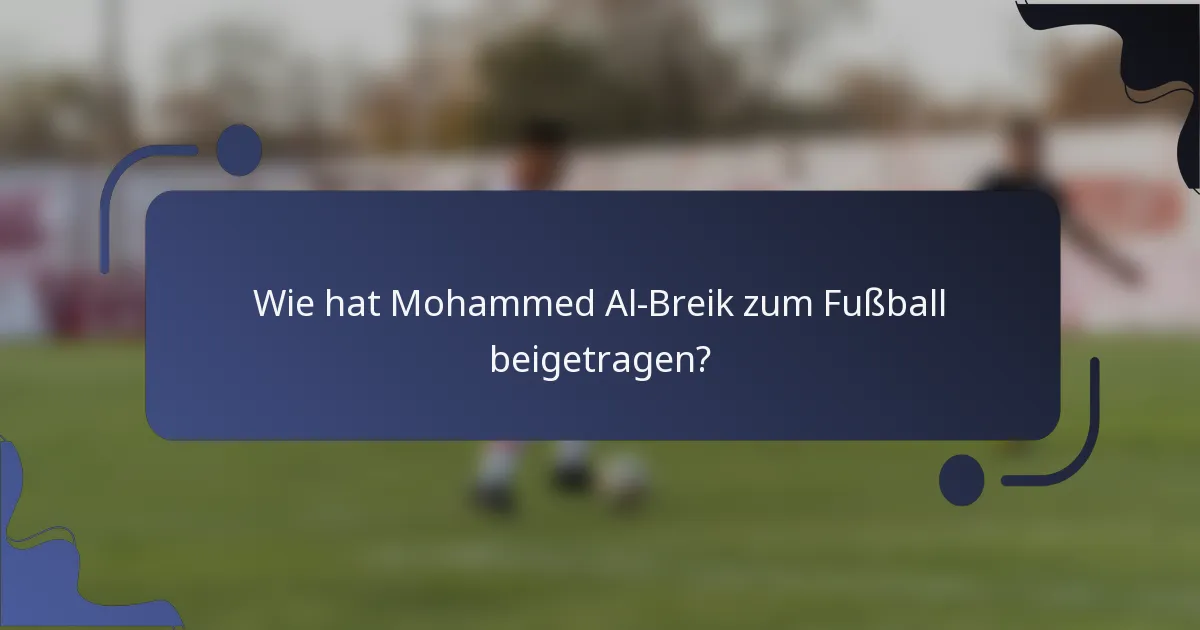 Wie hat Mohammed Al-Breik zum Fußball beigetragen?