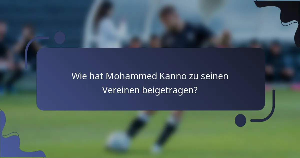 Wie hat Mohammed Kanno zu seinen Vereinen beigetragen?