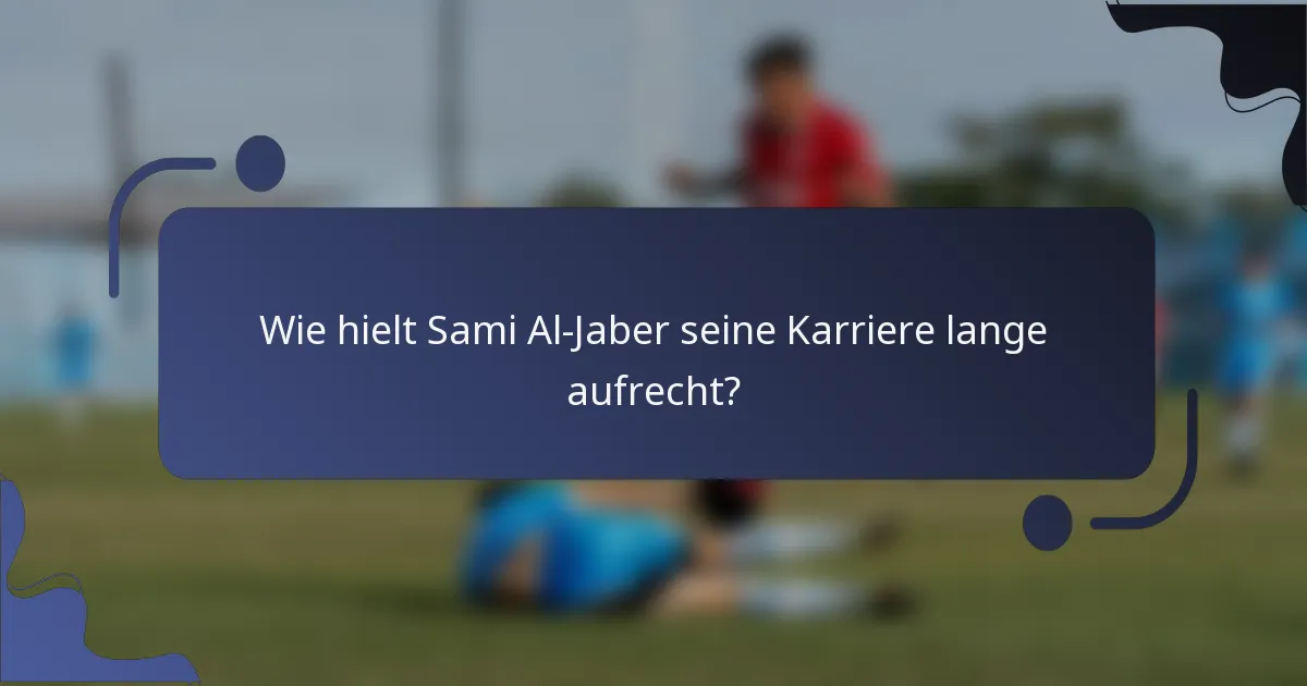 Wie hielt Sami Al-Jaber seine Karriere lange aufrecht?