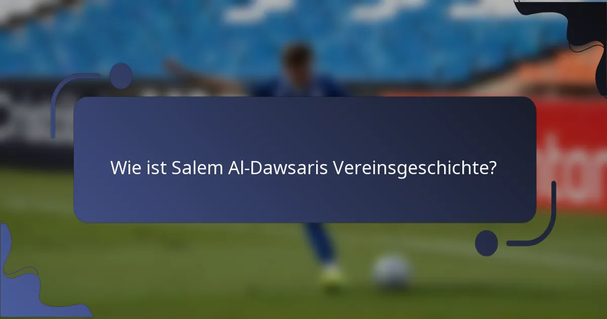 Wie ist Salem Al-Dawsaris Vereinsgeschichte?