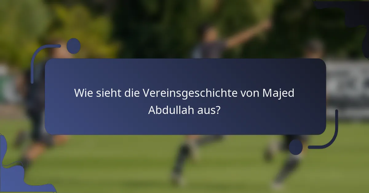 Wie sieht die Vereinsgeschichte von Majed Abdullah aus?