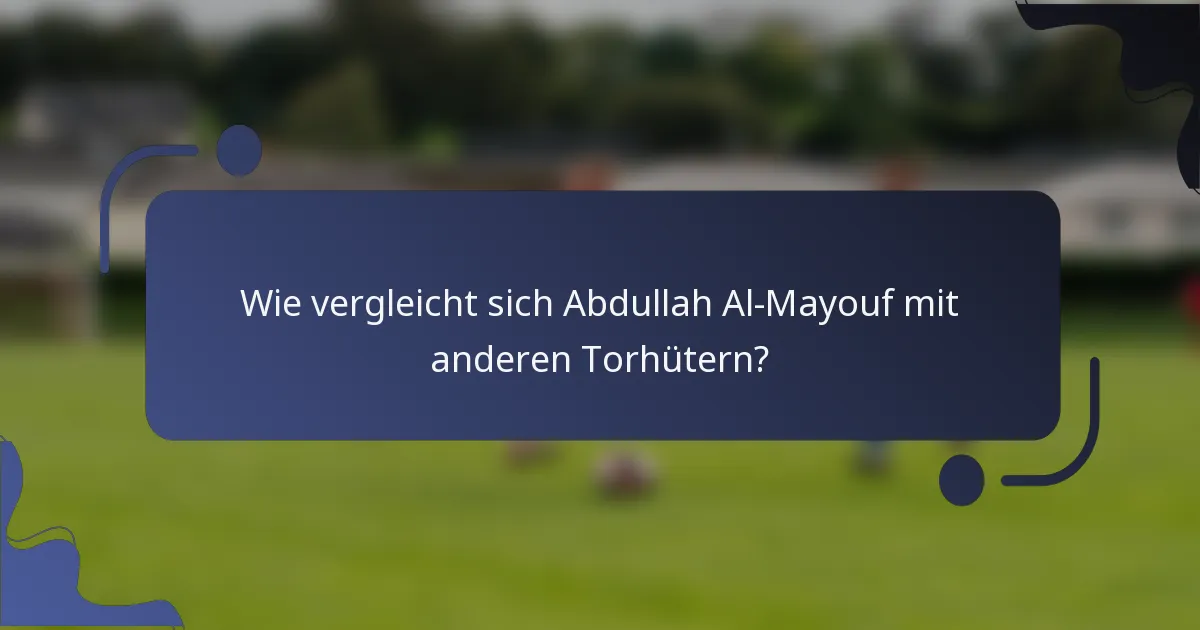 Wie vergleicht sich Abdullah Al-Mayouf mit anderen Torhütern?