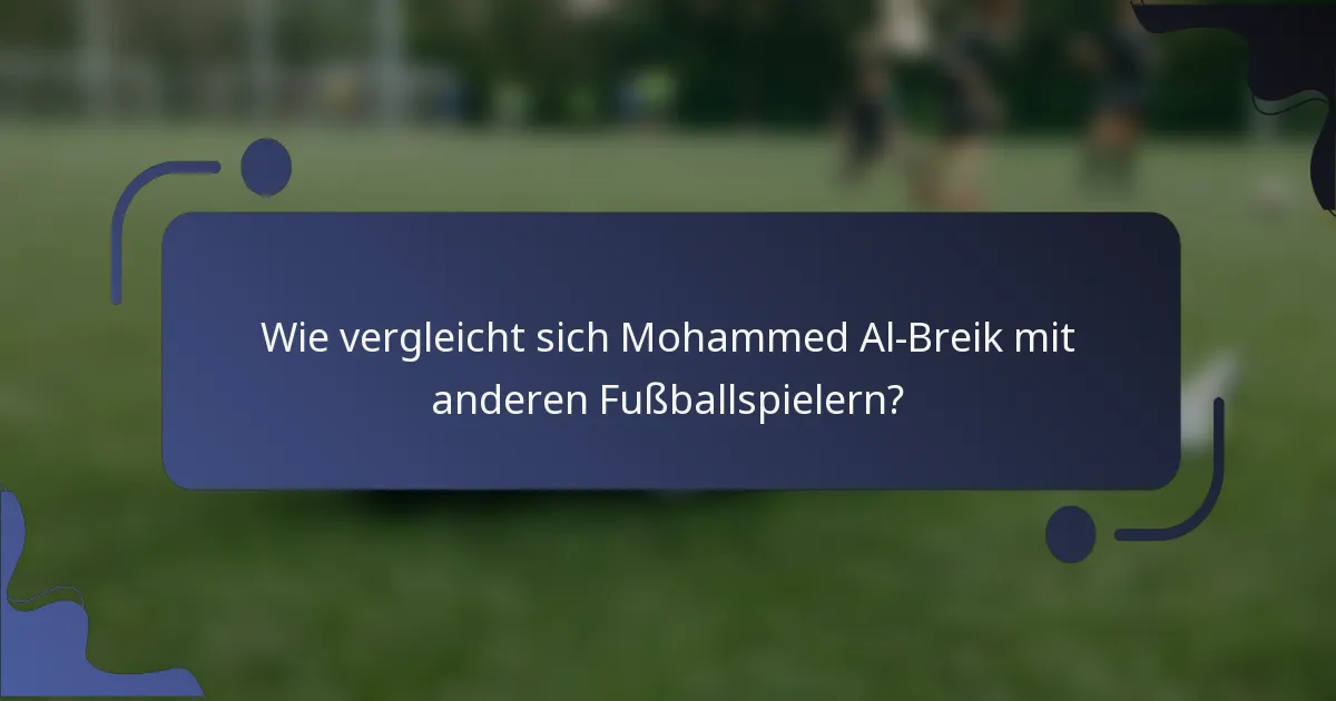 Wie vergleicht sich Mohammed Al-Breik mit anderen Fußballspielern?