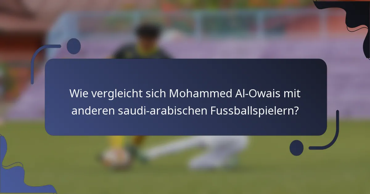 Wie vergleicht sich Mohammed Al-Owais mit anderen saudi-arabischen Fussballspielern?